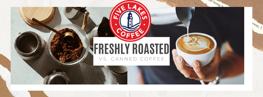 A Brew Above The Rest: 5 Reasons Fresh Roasted Coffee Is Superior To Canned!